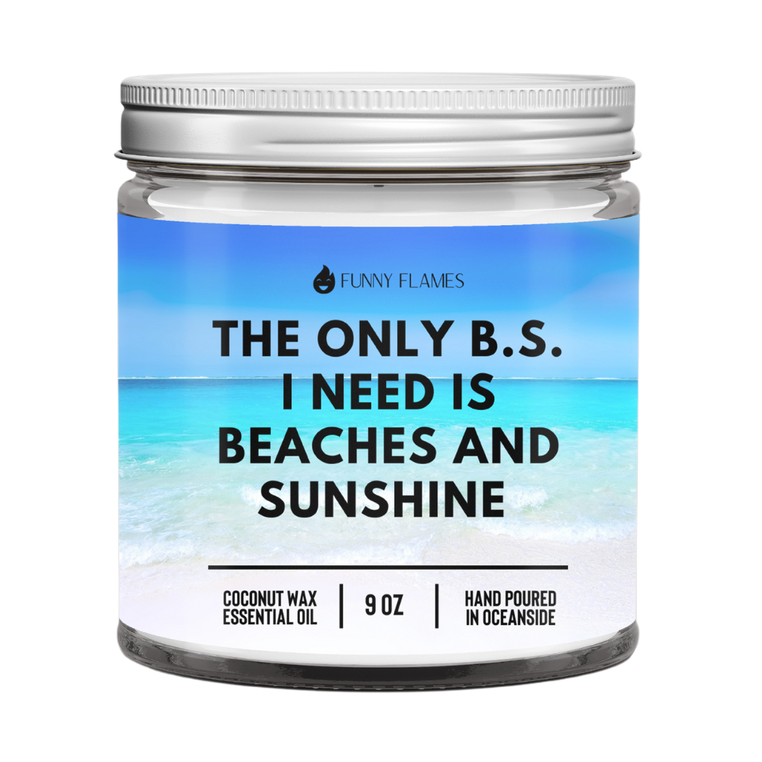 The Only B.S I Need is Beaches And Sunshine Funny Flames