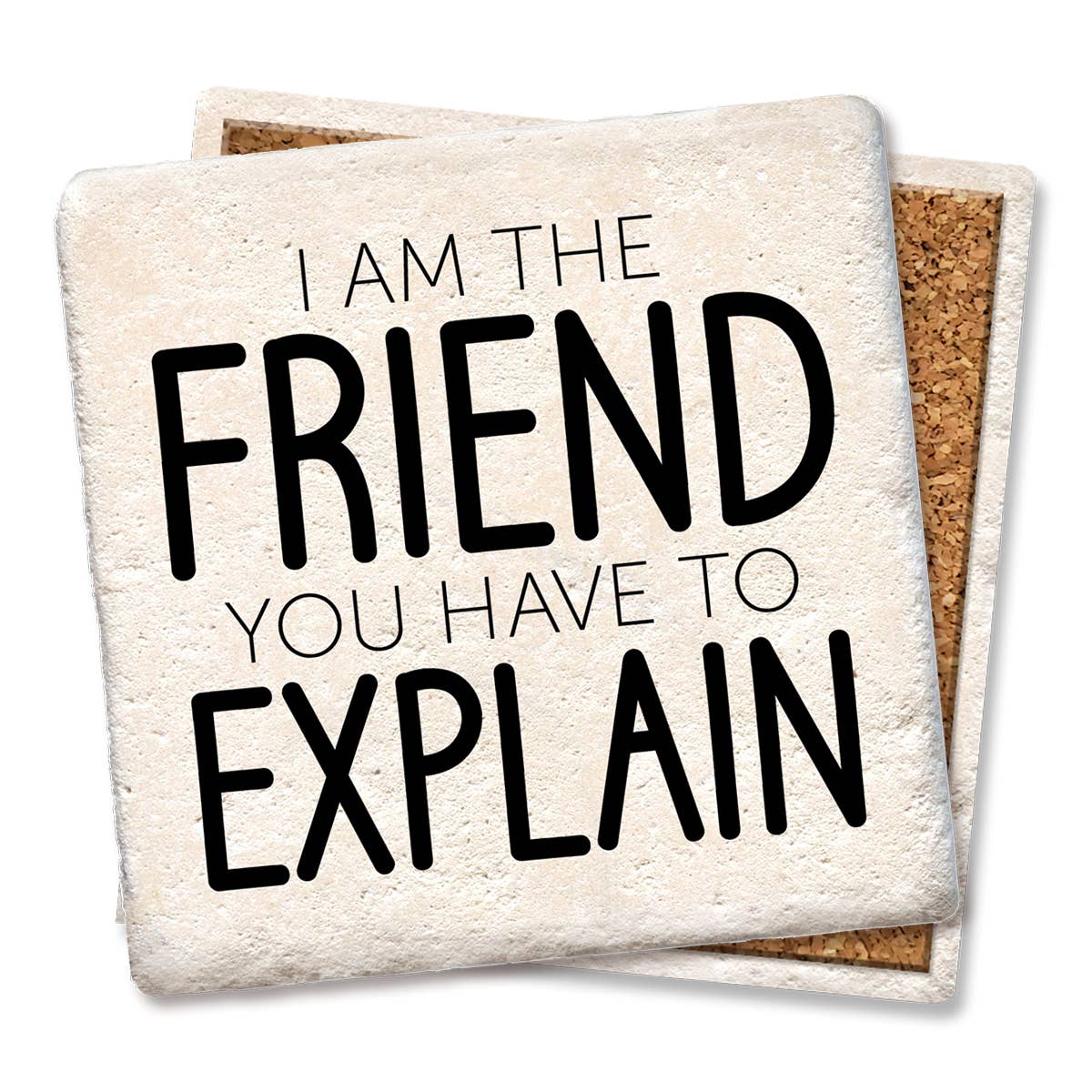 Coaster I'm the friend you have to explain